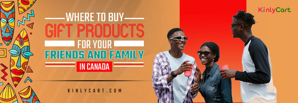 Where to Buy Gift Products for Your Friends and Family in Canada